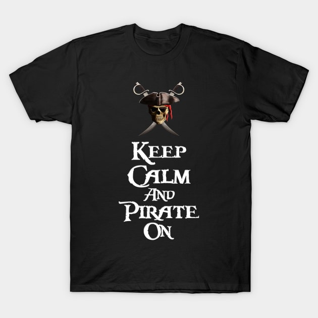 Keep Calm And Pirate On T-Shirt by macdonaldcreativestudios